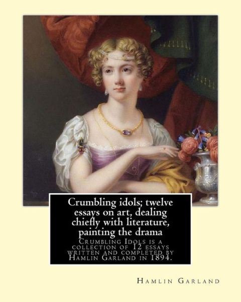 Cover for Hamlin Garland · Crumbling Idols; Twelve Essays on Art, Dealing Chiefly with Literature, Painting the Drama (Paperback Book) (2016)