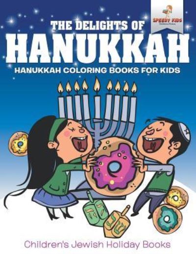 Cover for Speedy Kids · The Delights of Hanukkah - Hanukkah Coloring Books for Kids Children's Jewish Holiday Books (Paperback Book) (2017)