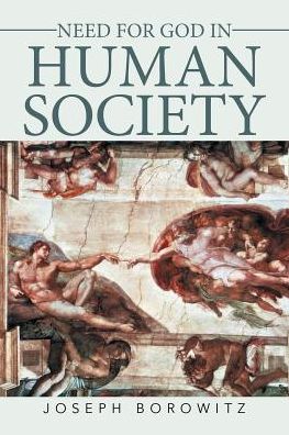 Need for God in Human Society - Joseph Borowitz - Books - Xlibris - 9781543422276 - May 10, 2017