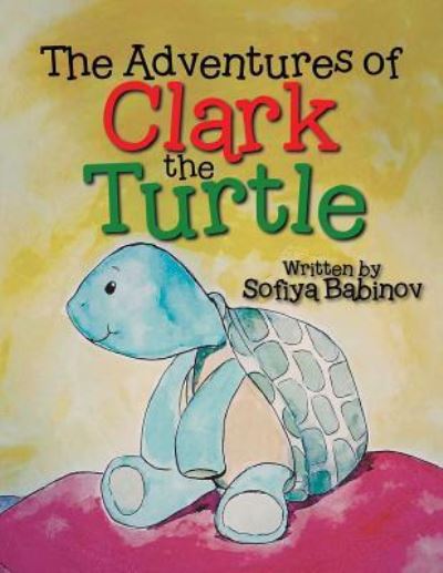 Cover for Sofiya Babinov · The Adventures of Clark the Turtle (Paperback Book) (2017)