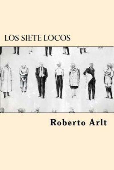 Cover for Roberto Arlt · Los Siete Locos (Paperback Book) (2017)