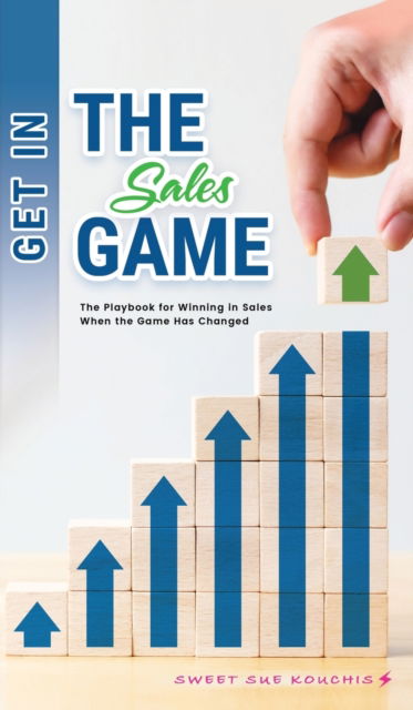 Cover for Sweet Sue Kouchis · Get in the Sales Game (Hardcover Book) (2021)