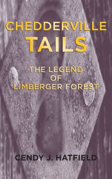 Cover for Cendy J Hatfield · Chedderville Tails: The Legend of Limberger Forest (Hardcover bog) (2021)