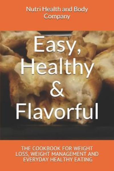 Easy, Healthy & Flavorful - Nutri Health and Body Company - Kirjat - Createspace Independent Publishing Platf - 9781547114276 - perjantai 2. kesäkuuta 2017