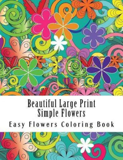 Cover for Easy Flowers Coloring Book · Beautiful Large Print Simple Flowers (Paperback Book) (2017)