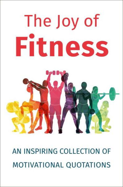 Cover for Jackie Corley · The Joy of Fitness: An Inspiring Collection of Motivational Quotations (Inbunden Bok) (2020)