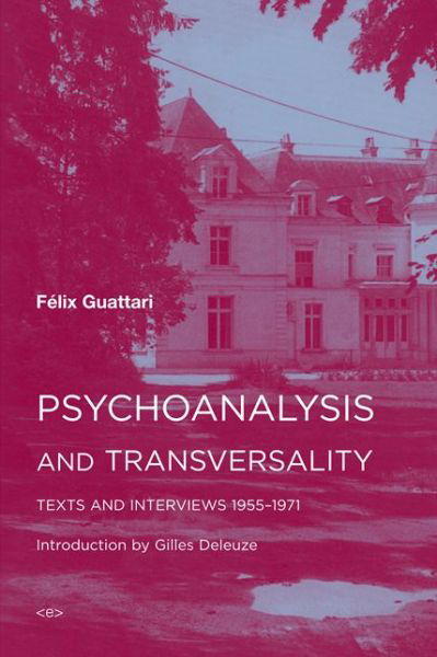 Psychoanalysis and Transversality: Texts and Interviews 1955–1971 - Semiotext (e) / Foreign Agents - Felix Guattari - Books - Autonomedia - 9781584351276 - June 26, 2015