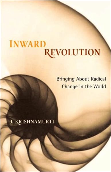 Inward Revolution: Bringing About Radical Change in the World - J. Krishnamurti - Books - Shambhala Publications Inc - 9781590303276 - March 21, 2006