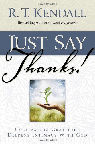 Cover for R. T Kendall · Just Say Thanks (Paperback Book) (2005)