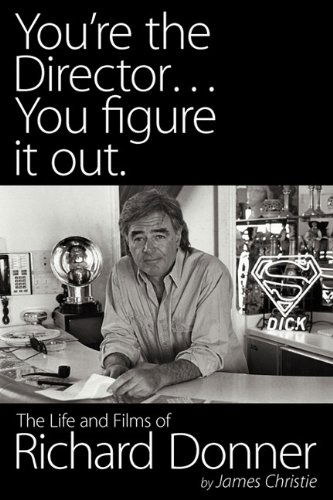 You're the Director...you Figure It Out. the Life and Films of Richard Donner - Christie, James (Arizona State University) - Books - BearManor Media - 9781593935276 - November 10, 2010