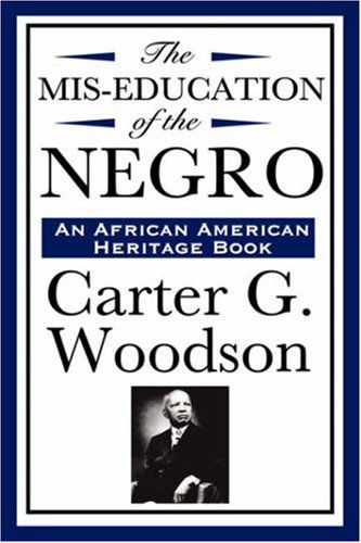 The Mis-education of the Negro (An African American Heritage Book) - Carter G. Woodson - Książki - Wilder Publications - 9781604592276 - 21 stycznia 2008