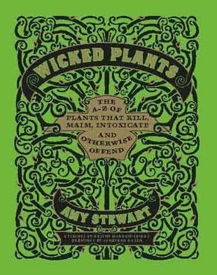 Cover for Amy Stewart · Wicked Plants: The Weed That Killed Lincoln's Mother and Other Botanical Atrocities (Inbunden Bok) (2009)