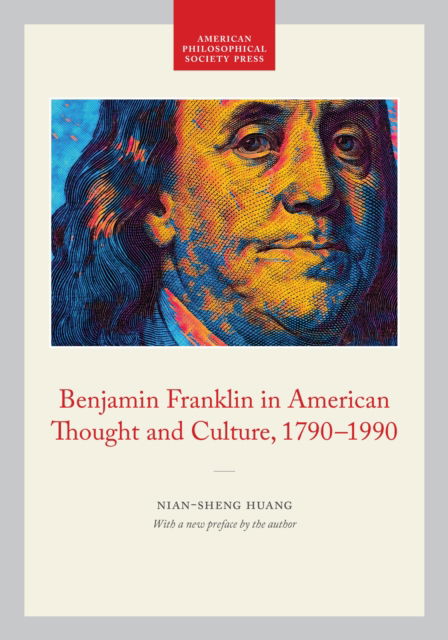 Cover for Nian-Sheng Huang · Benjamin Franklin in American Thought and Culture, 1790-1990: Memoirs, American Philosophical Society (vol. 211) - Memoirs of the American Philosophical Society (Paperback Book) (2024)