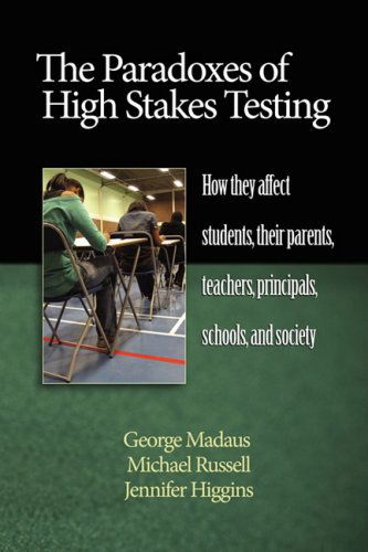 Cover for Jennifer Higgins · The Paradoxes of High Stakes Testing: How They Affect Students, Their Parents, Teachers, Principals, Schools, and Society (Pb) (Paperback Book) (2009)