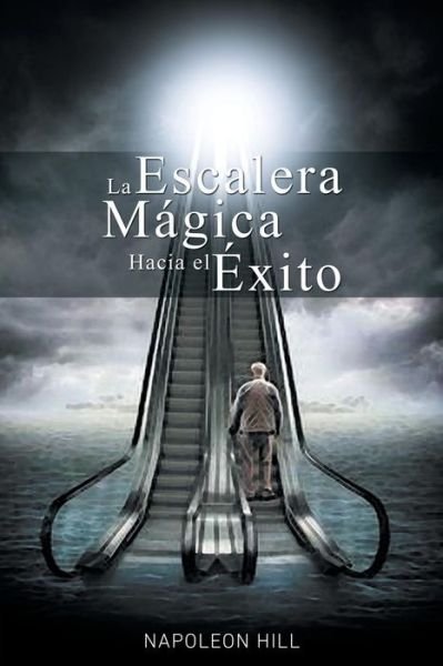 Cover for Napoleon Hill · La Escalera Magica Hacia El Exito (Pocketbok) (2015)