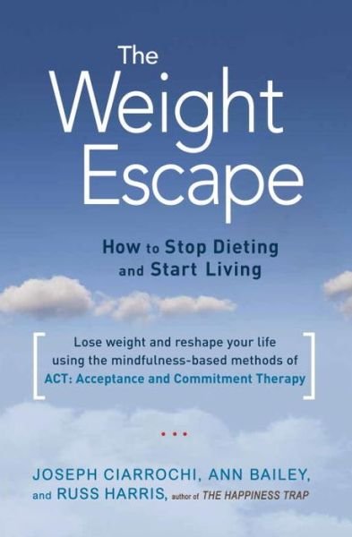 The Weight Escape: How to Stop Dieting and Start Living - Russ Harris - Books - Shambhala - 9781611802276 - December 16, 2014