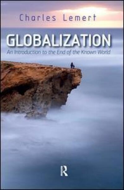 Globalization: An Introduction to the End of the Known World - Charles C. Lemert - Books - Taylor & Francis Inc - 9781612058276 - May 4, 2016
