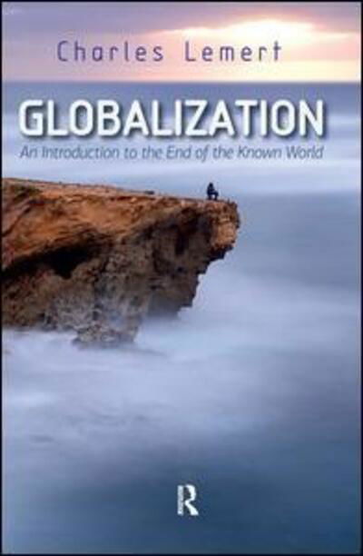 Cover for Charles C. Lemert · Globalization: An Introduction to the End of the Known World (Paperback Book) (2016)