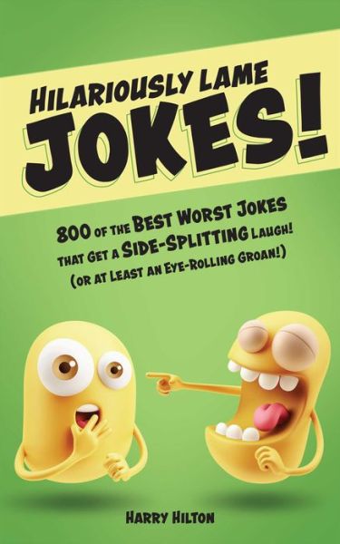 Cover for Harry Hilton · Hilariously Lame Jokes!: 800 of the Best Worst Jokes That Get a Side-splitting Laugh (or at Least an Eye-rolling Groan) (Paperback Book) (2018)