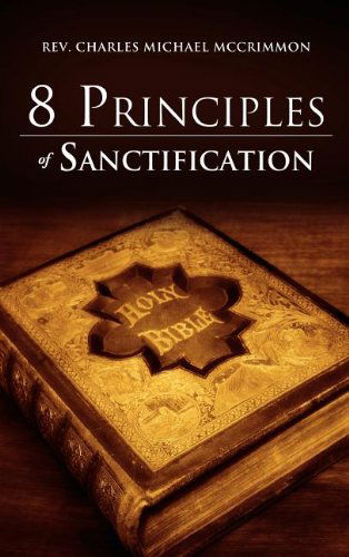 Cover for Rev. Charles Michael Mccrimmon · 8 Principles of Sanctification (Hardcover Book) (2011)