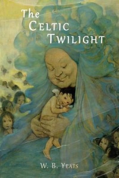 The Celtic Twilight - W.B. Yeats - Böcker - Martino Fine Books - 9781614278276 - 18 juni 2015