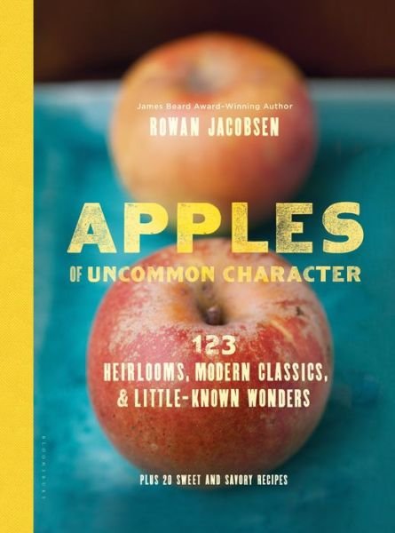 Cover for Rowan Jacobsen · Apples of Uncommon Character: Heirlooms, Modern Classics, and Little-Known Wonders (Hardcover Book) [1st edition] (2014)