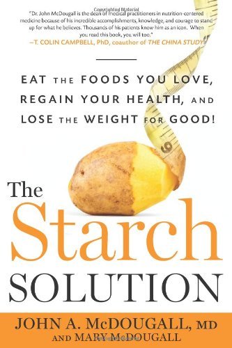 John McDougall · The Starch Solution: Eat the Foods You Love, Regain Your Health, and Lose the Weight for Good! (Taschenbuch) [Reprint edition] (2013)