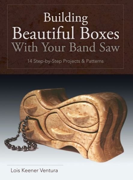 Cover for Lois Ventura · Building Beautiful Boxes with Your Band Saw (Hardcover Book) [Reprint edition] (2015)