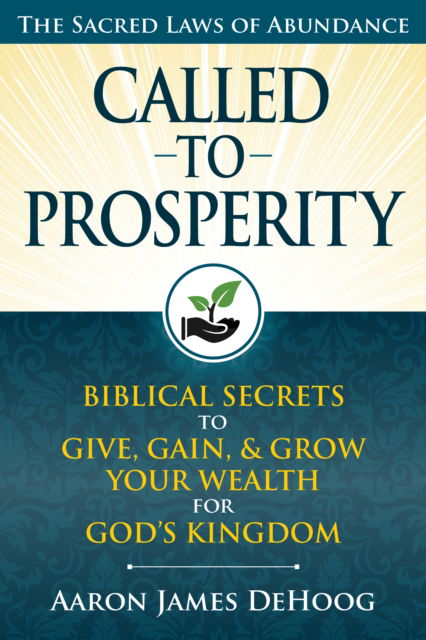Cover for Aaron DeHoog · Called to Prosperity: Biblical Secrets to Give, Gain, and Grow Your Wealth for God's Kingdom (Innbunden bok) (2025)