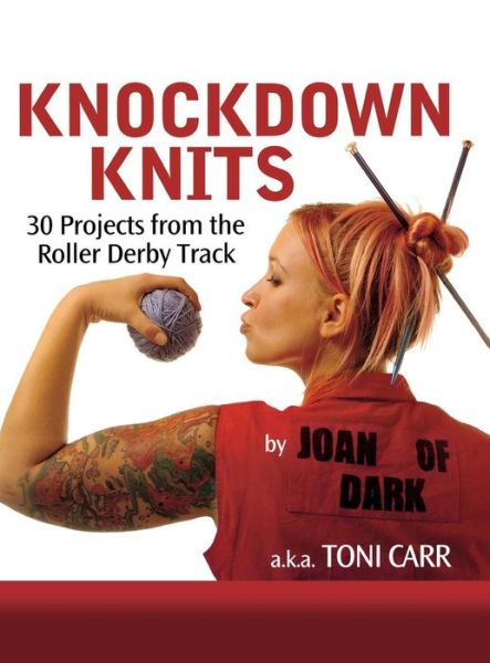 Knockdown Knits: 30 Projects from the Roller Derby Track - Toni Carr - Książki - Turner Publishing Company - 9781630261276 - 14 sierpnia 2008