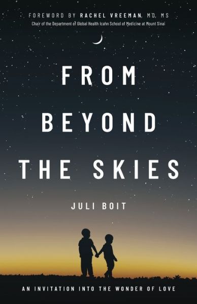 Cover for Juli Boit · From Beyond the Skies: An Invitation Into the Wonder of Love (Paperback Book) (2021)