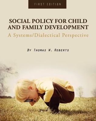 Cover for Thomas W. Roberts · Social Policy for Child and Family Development: A Systems / Dialectical Perspective (Paperback Book) (2015)