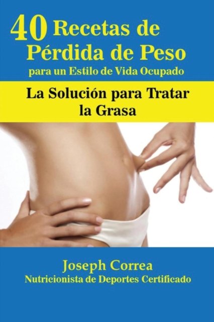 Cover for Joseph Correa · 40 Recetas de Perdida de Peso para un Estilo de Vida Ocupado (Paperback Bog) (2016)