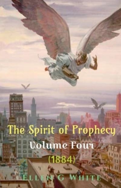 Cover for Ellen G · Spirit of Prophecy Volume Four (1884) (Book) (2021)