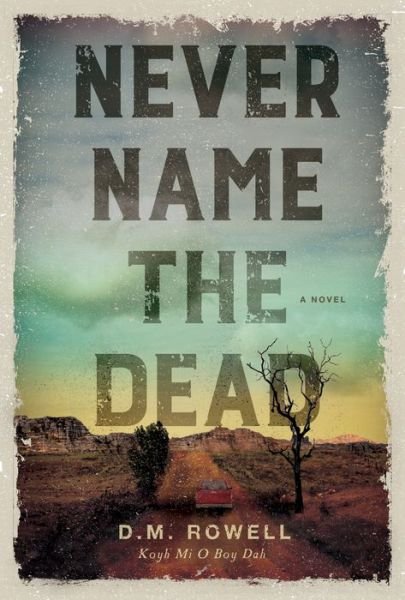 Cover for D. M. Rowell · Never Name the Dead: A Novel (Hardcover Book) (2022)