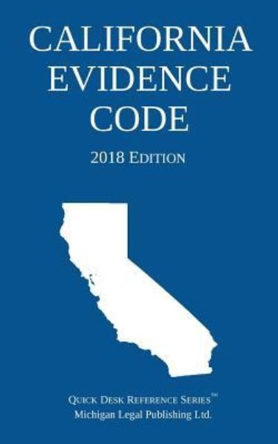 Cover for Michigan Legal Publishing Ltd · California Evidence Code; 2018 Edition (Paperback Book) (2017)