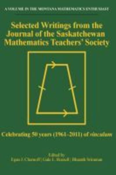 Cover for Selected Writings from the Journal of the Saskatchewan Mathematics Teachers' Society: Celebrating 50 years (1961-2011) of vinculum - The Montana Mathematics Enthusiast: Monograph Series in Mathematics Education (Paperback Book) (2019)