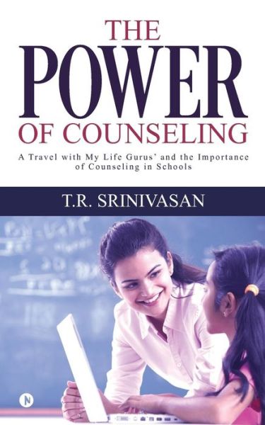 The Power of Counseling - T R Srinivasan - Books - Notion Press, Inc. - 9781642493276 - February 12, 2018