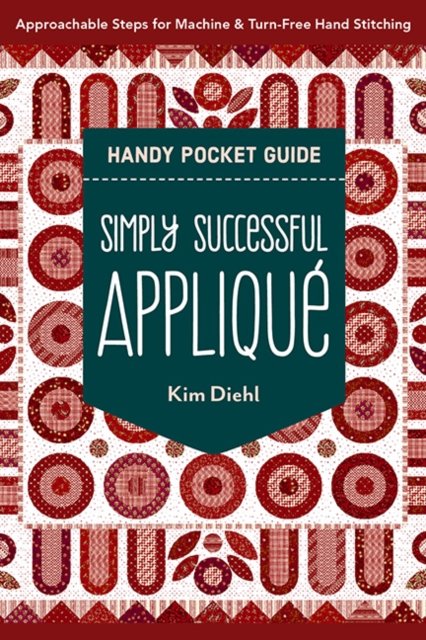 Simply Successful Applique Handy Pocket Guide: Approachable Steps for Machine & Turn-Free Hand Stitching - Kim Diehl - Kirjat - C & T Publishing - 9781644035276 - sunnuntai 30. kesäkuuta 2024