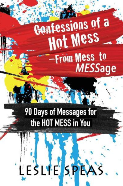 Cover for Leslie Speas · Confessions of a Hot Mess-From Mess to MESSage (Paperback Book) (2021)