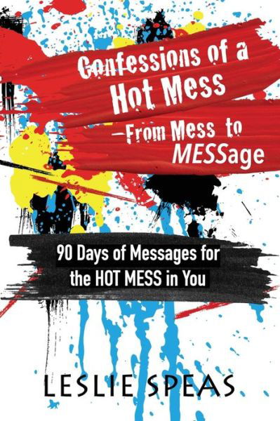 Confessions of a Hot Mess-From Mess to MESSage - Leslie Speas - Books - Kingdom Winds LLC - 9781645900276 - October 27, 2021