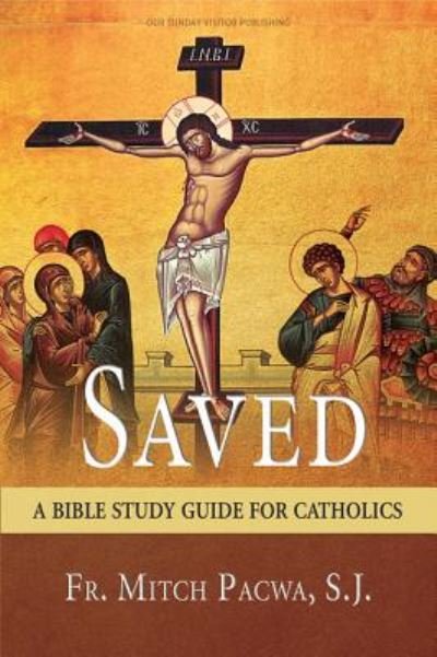 Saved A Bible Study Guide for Catholics - Fr. Mitch Pacwa S.J. - Boeken - Our Sunday Visitor - 9781681920276 - 1 juni 2017