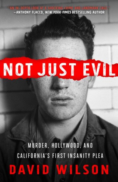 Not Just Evil: Murder, Hollywood, and California's First Insanity Plea - David Wilson - Books - Diversion Books - 9781682303276 - December 22, 2016