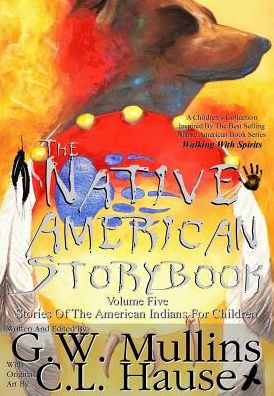 Cover for G W Mullins · The Native American Story Book Volume Five Stories of the American Indians for Children (Hardcover Book) (2016)