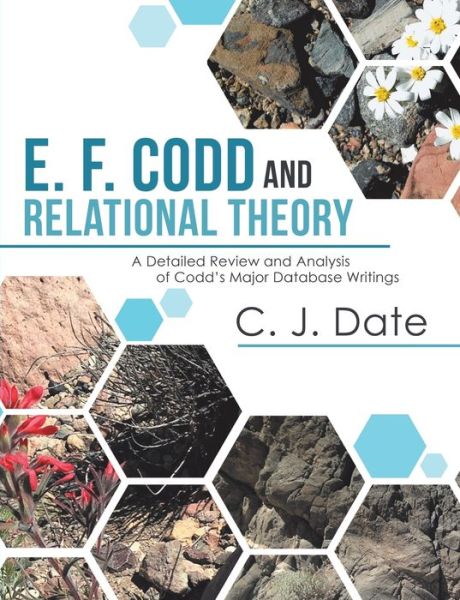 Cover for C. J. Date · E. F. Codd and Relational Theory : A Detailed Review and Analysis of Codd?s Major Database Writings (Paperback Book) (2019)