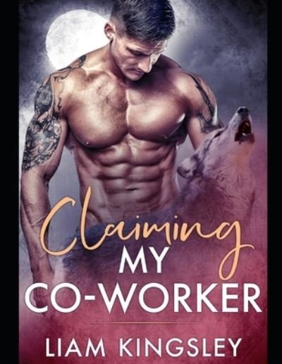 Liam Kingsley · Claiming My Co-Worker (Paperback Book) (2019)
