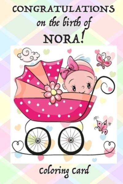 Cover for Florabella Publishing · CONGRATULATIONS on the birth of NORA! (Coloring Card) (Paperback Book) (2018)