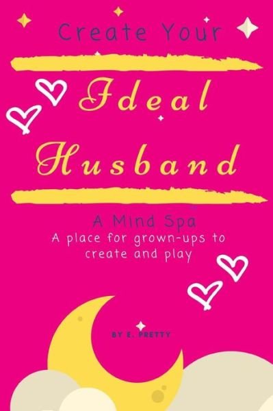 Cover for E Pretty · Create Your Ideal Husband (Paperback Book) (2018)