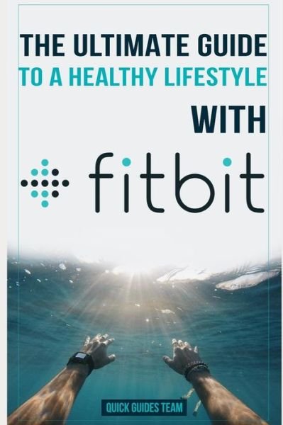 Cover for Quick Guides Team · The Ultimate Guide to a Healthy Lifestyle with Fitbit (Paperback Book) (2018)