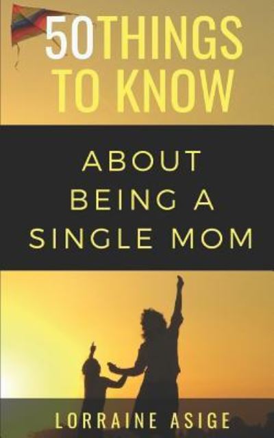 Cover for 50 Things To Know · 50 Things to Know About Being a Single Mom (Paperback Bog) (2018)